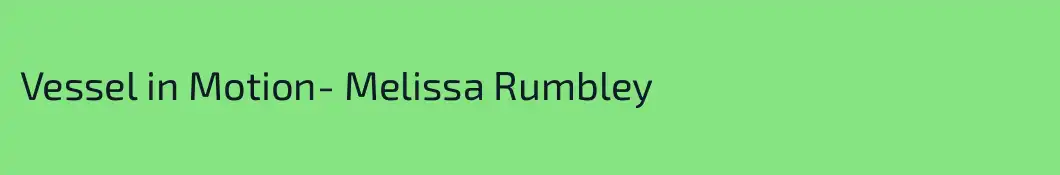 Vessel in Motion- Melissa Rumbley